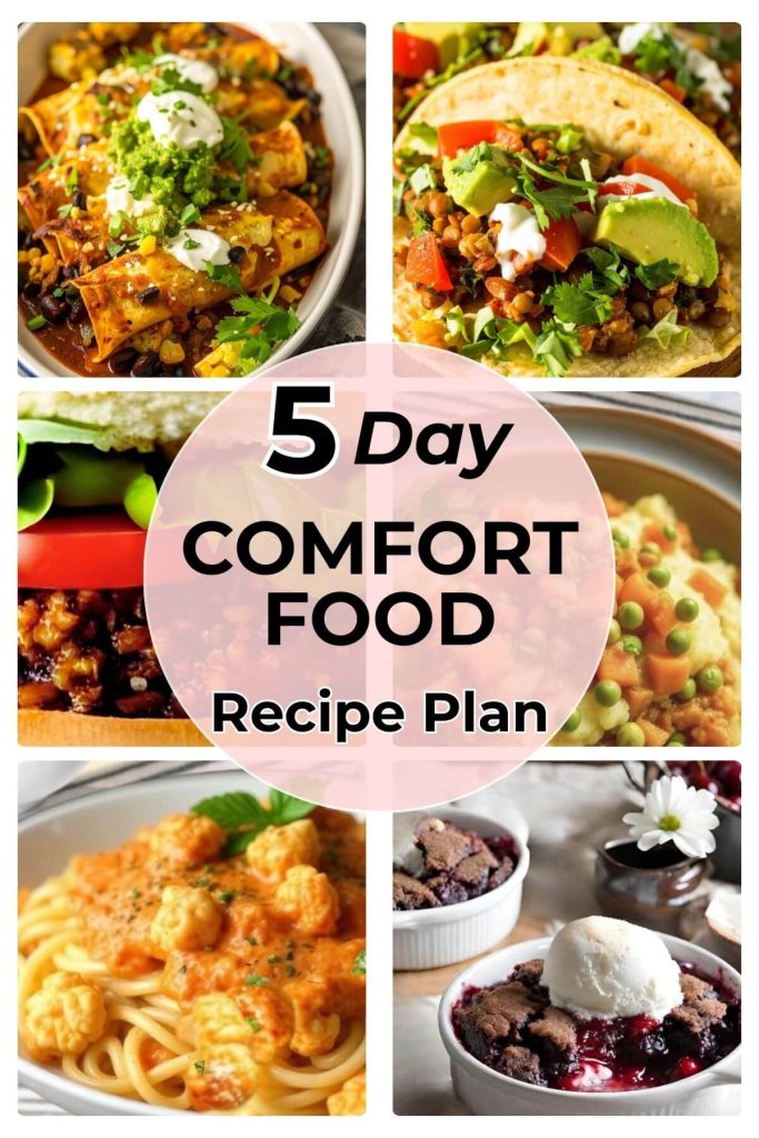 5 day vegan comfort food Recipe Plan with 6 photos of dinners and 1 bonus dessert