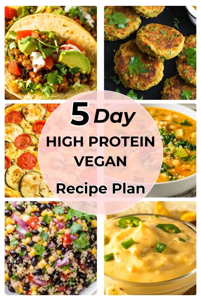 5 day high protein vegan Recipe Plan with 6 photos of dinners and 1 bonus nacho cheese