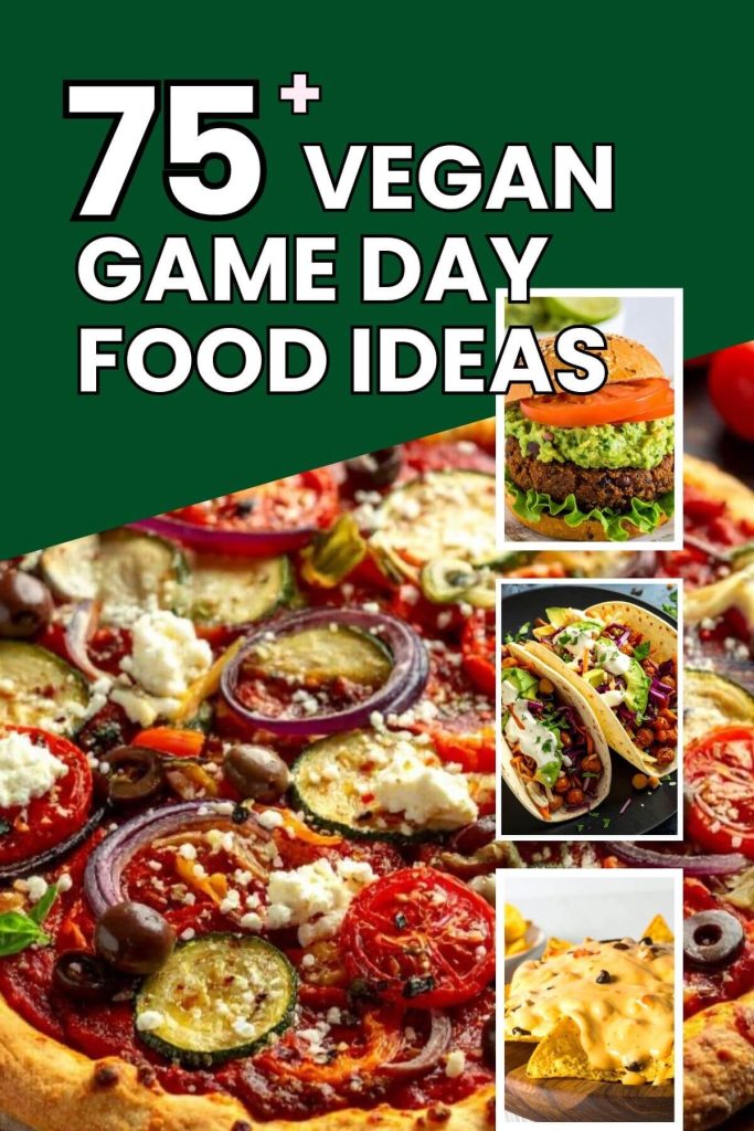 75+ Vegan Game Day Food Ideas - shows a pizza and 3 other small photos of vegan burger, tacos and nachos